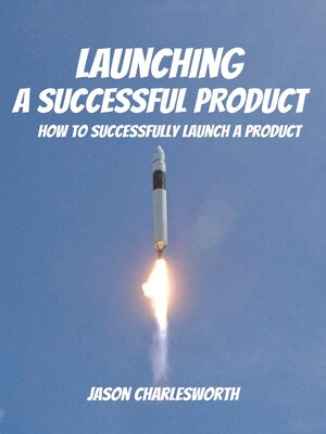 cover image of Launching a Successful Product! How to Successfully Launch a Product